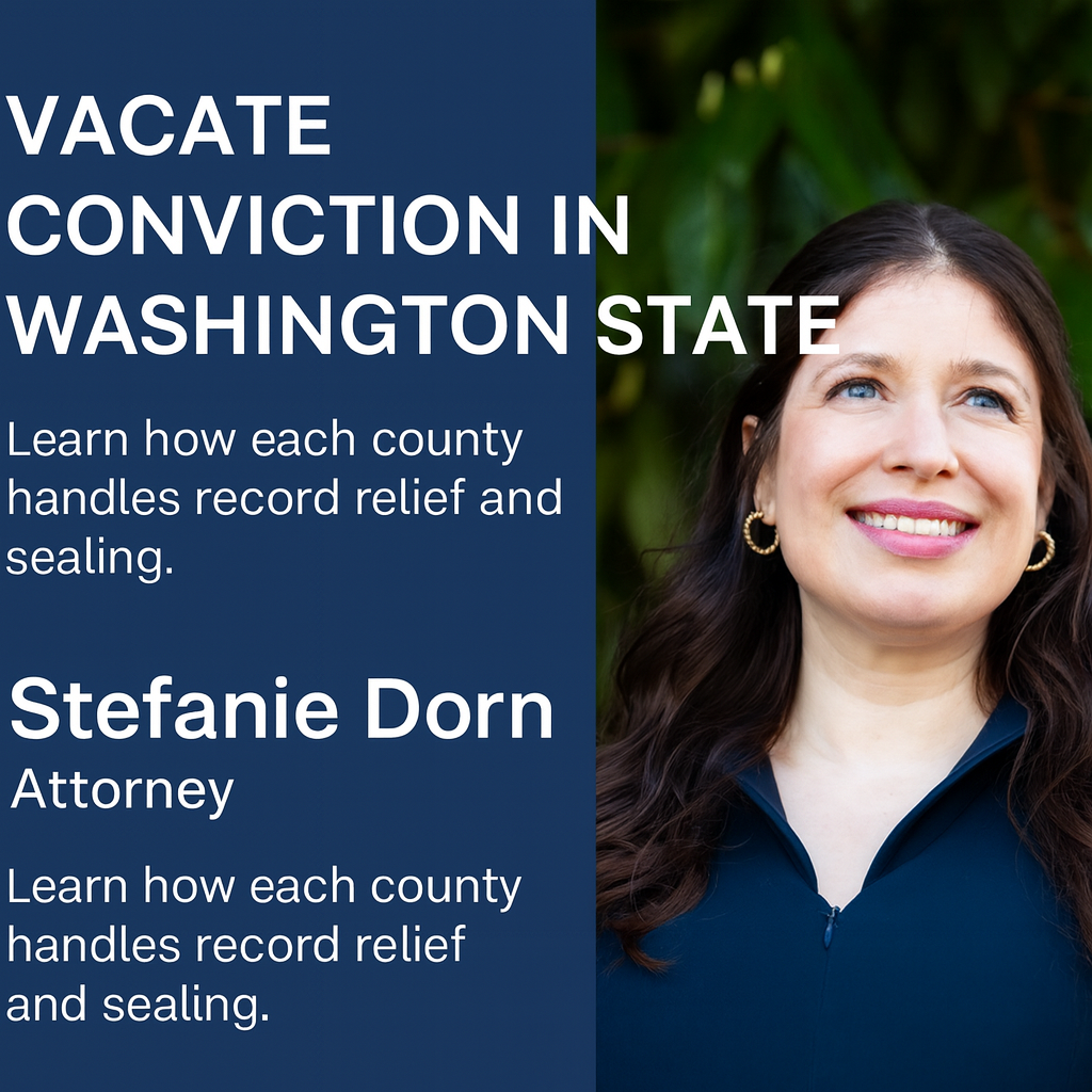 Vacate Conviction in Washington Attorney Stefanie Dorn – Washington State post-conviction relief attorney explaining how to vacate convictions and seal records in Superior, District, and Municipal Courts across Washington.